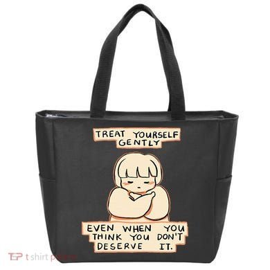 Treat Yourself Gently Even When You Think You Tote Bag