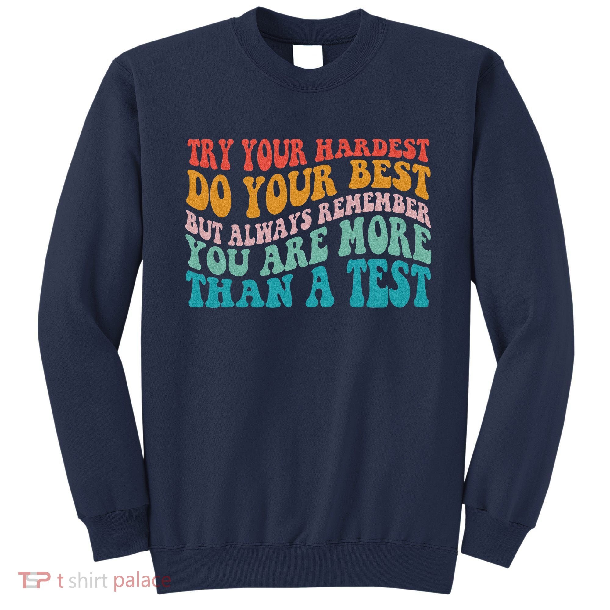 Try Your Hardest Do Your Best Teacher Te Day Sweatshirt