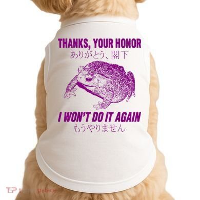 Thanks Your Honor I WonT Do It Again Frog Doggie Tank