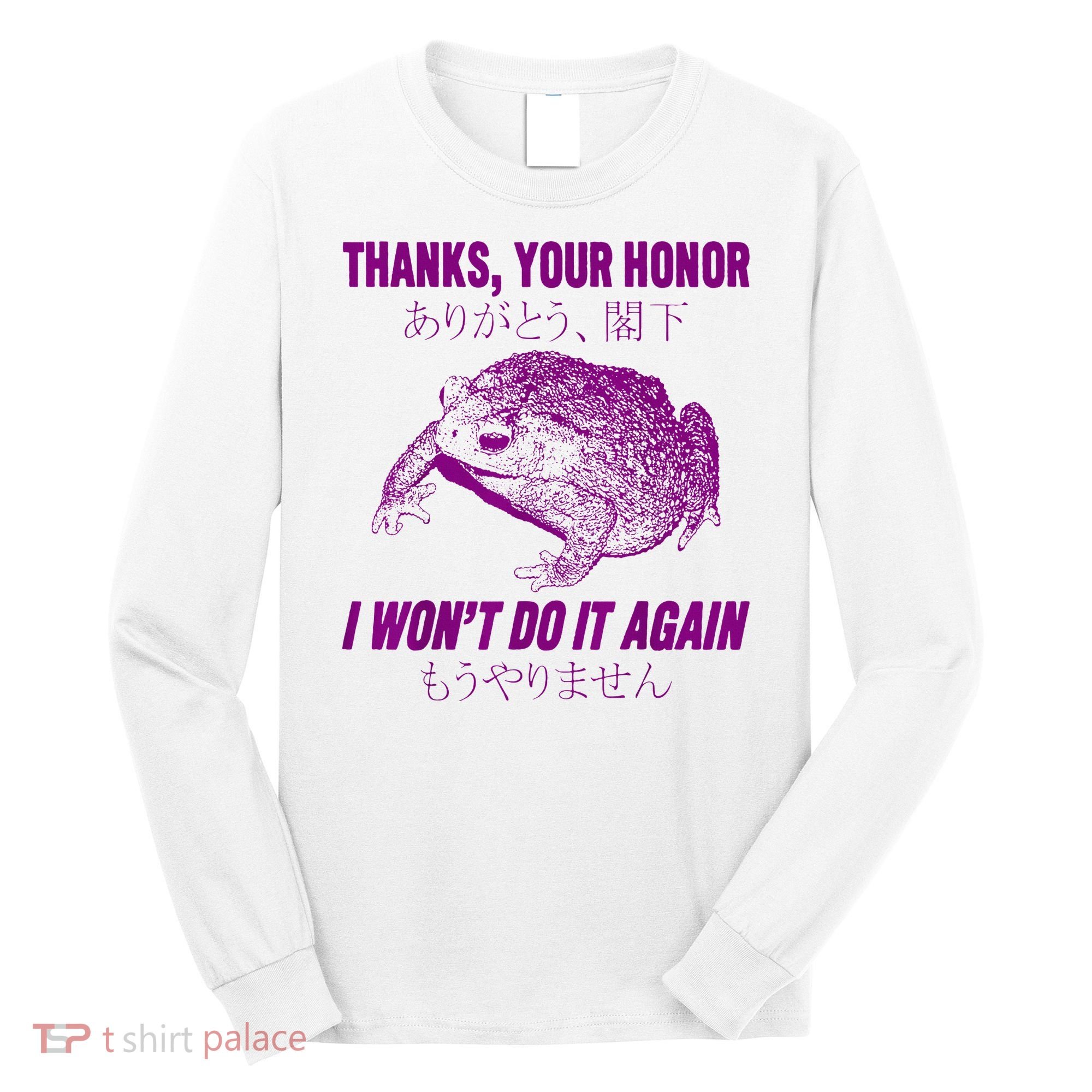 Thanks Your Honor I WonT Do It Again Frog Long Sleeve Shirt