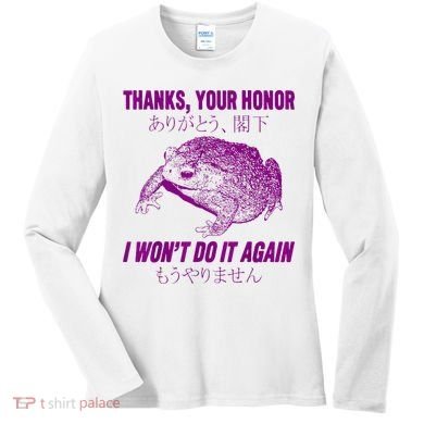 Thanks Your Honor I WonT Do It Again Frog Women's Long Sleeve Shirt
