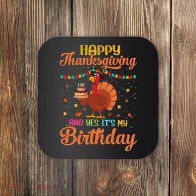 Thanksgiving Yes It's My Birthday Coaster