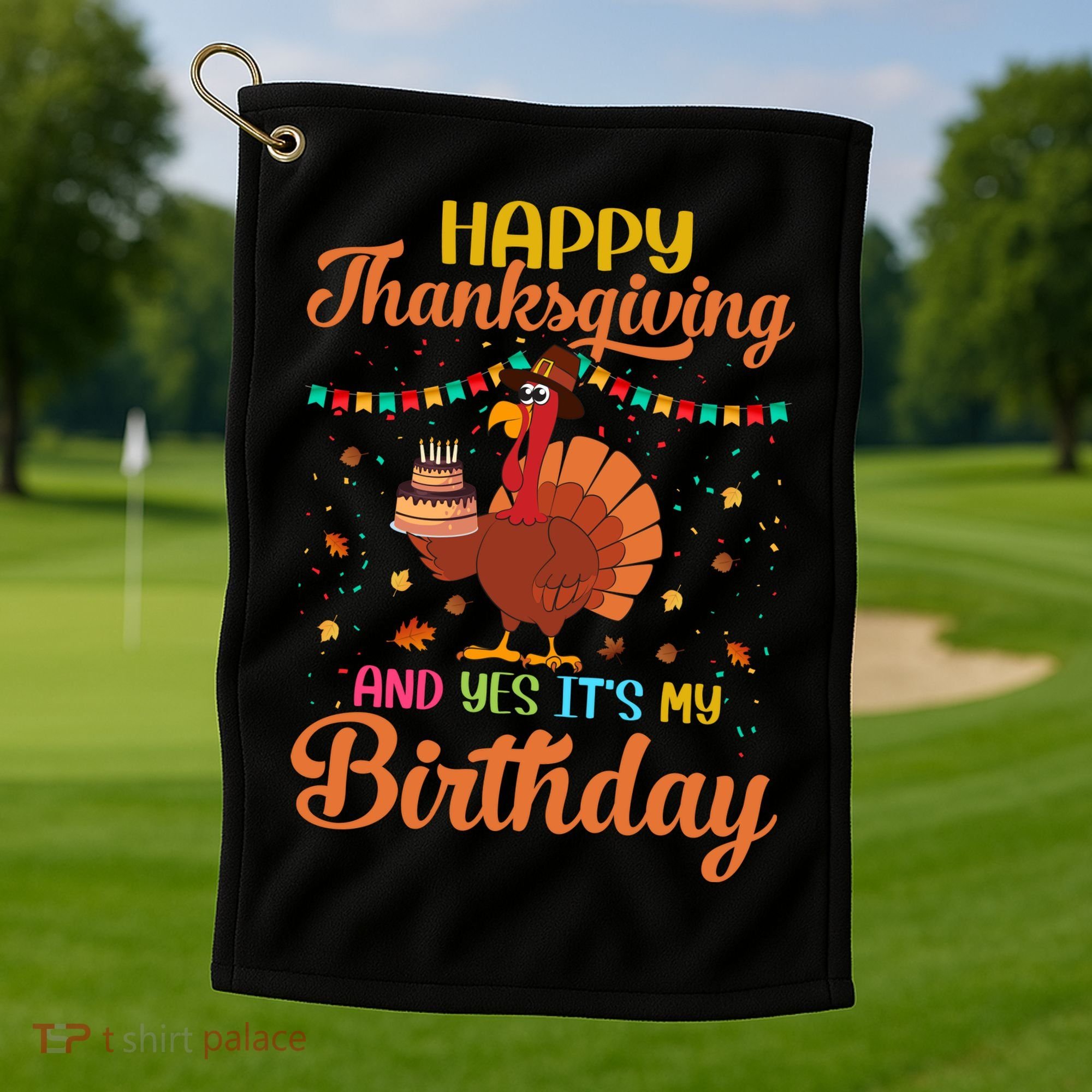 Thanksgiving Yes It's My Birthday Golf Towel