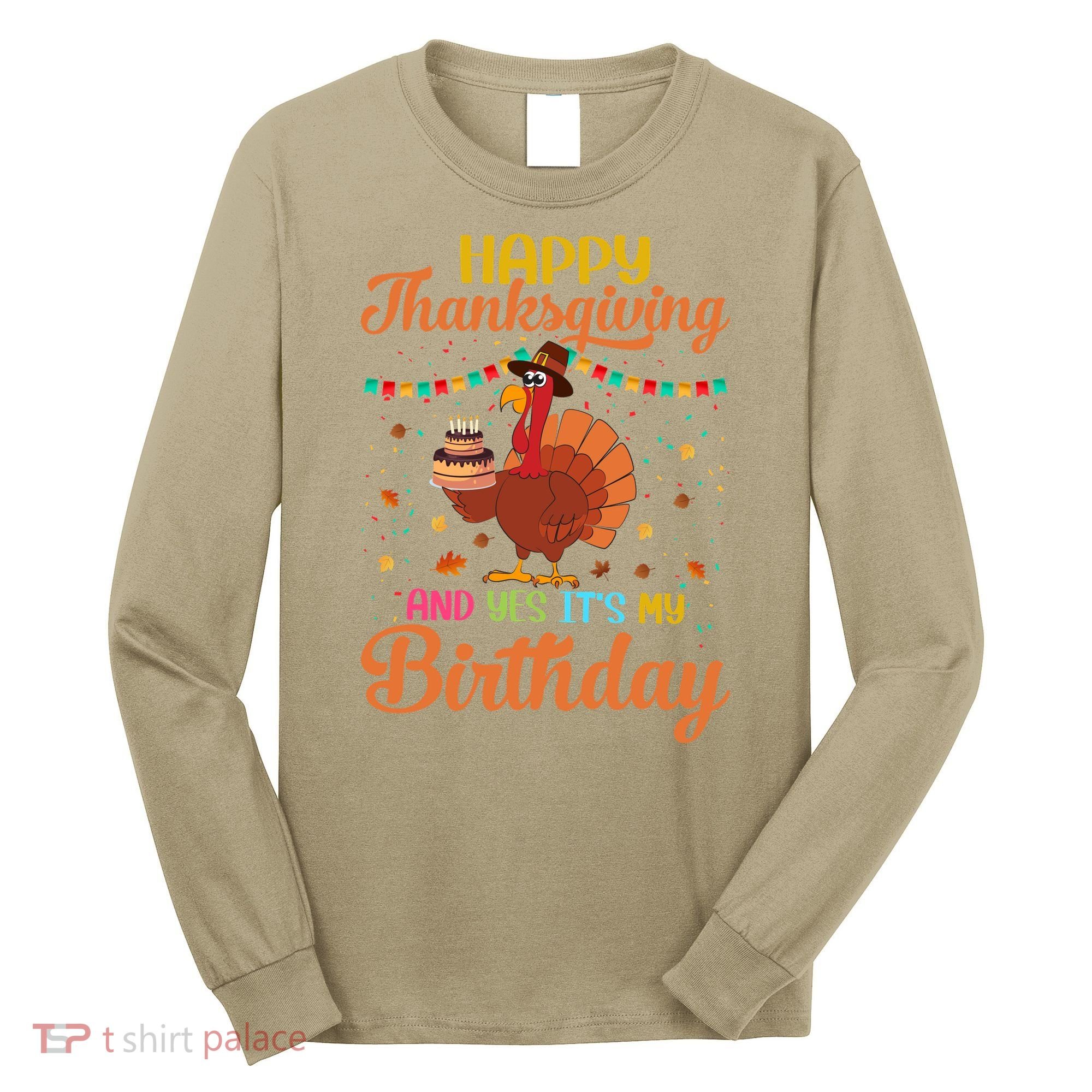 Thanksgiving Yes It's My Birthday Long Sleeve Shirt