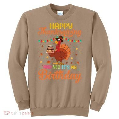 Thanksgiving Yes It's My Birthday Sweatshirt