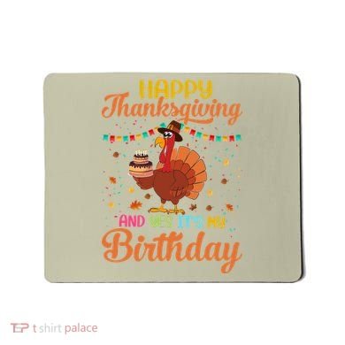 Thanksgiving Yes It's My Birthday Mousepad