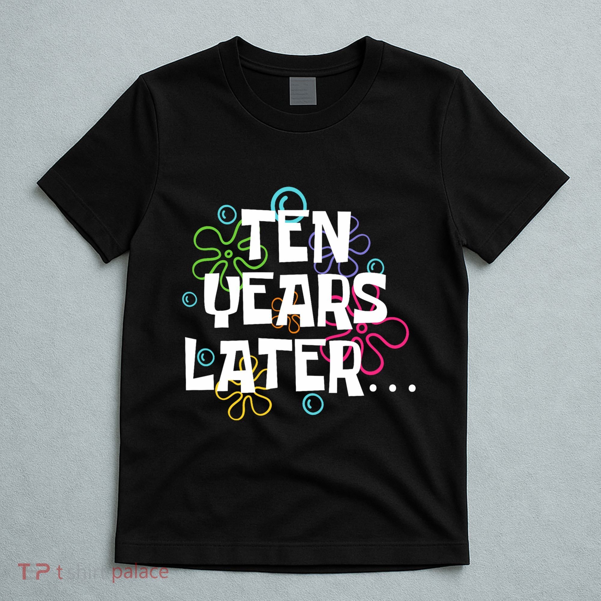 Ten Years Later Funny Meme 10 Years Old 10th Birthday Party T-Shirt