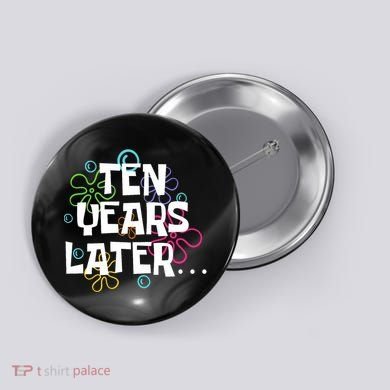 Ten Years Later Funny Meme 10 Years Old 10th Birthday Party Button