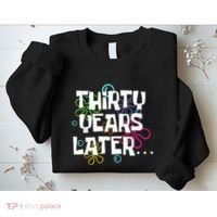Thirty Years Later Funny 30 Year Old 30th Birthday Party Sweatshirt thumb 2