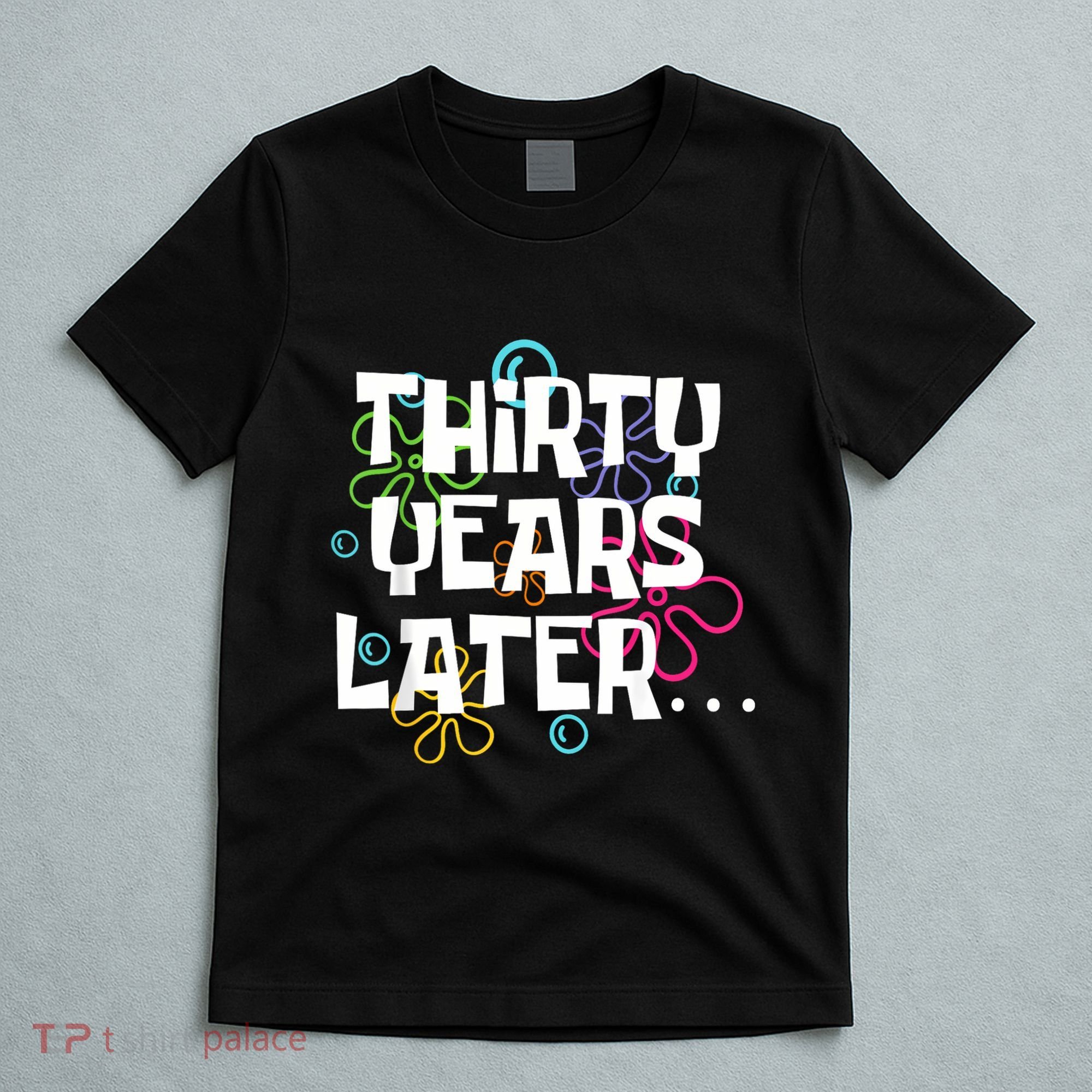 Thirty Years Later Funny 30 Year Old 30th Birthday Party T-Shirt