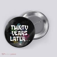 Thirty Years Later Funny 30 Year Old 30th Birthday Party Button thumb 0