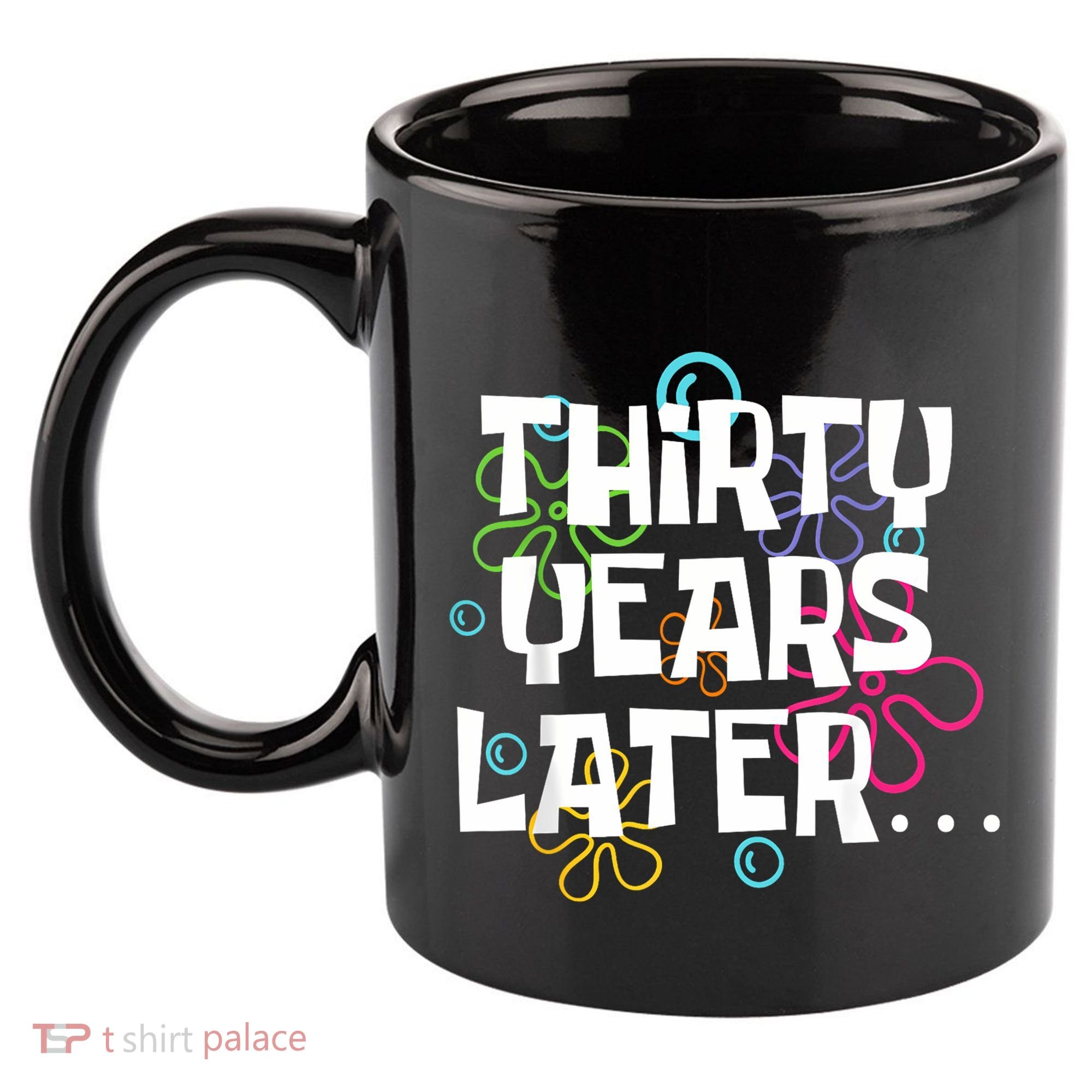 Thirty Years Later Funny 30 Year Old 30th Birthday Party 11oz C Handle Ceramic Mug