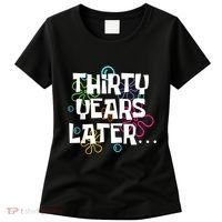 Thirty Years Later Funny 30 Year Old 30th Birthday Party Women's T-Shirt thumb 0