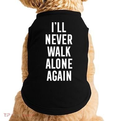 Thank You Luv ILl Never Walk Alone Again Doggie Tank