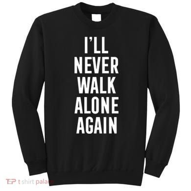 Thank You Luv ILl Never Walk Alone Again Sweatshirt