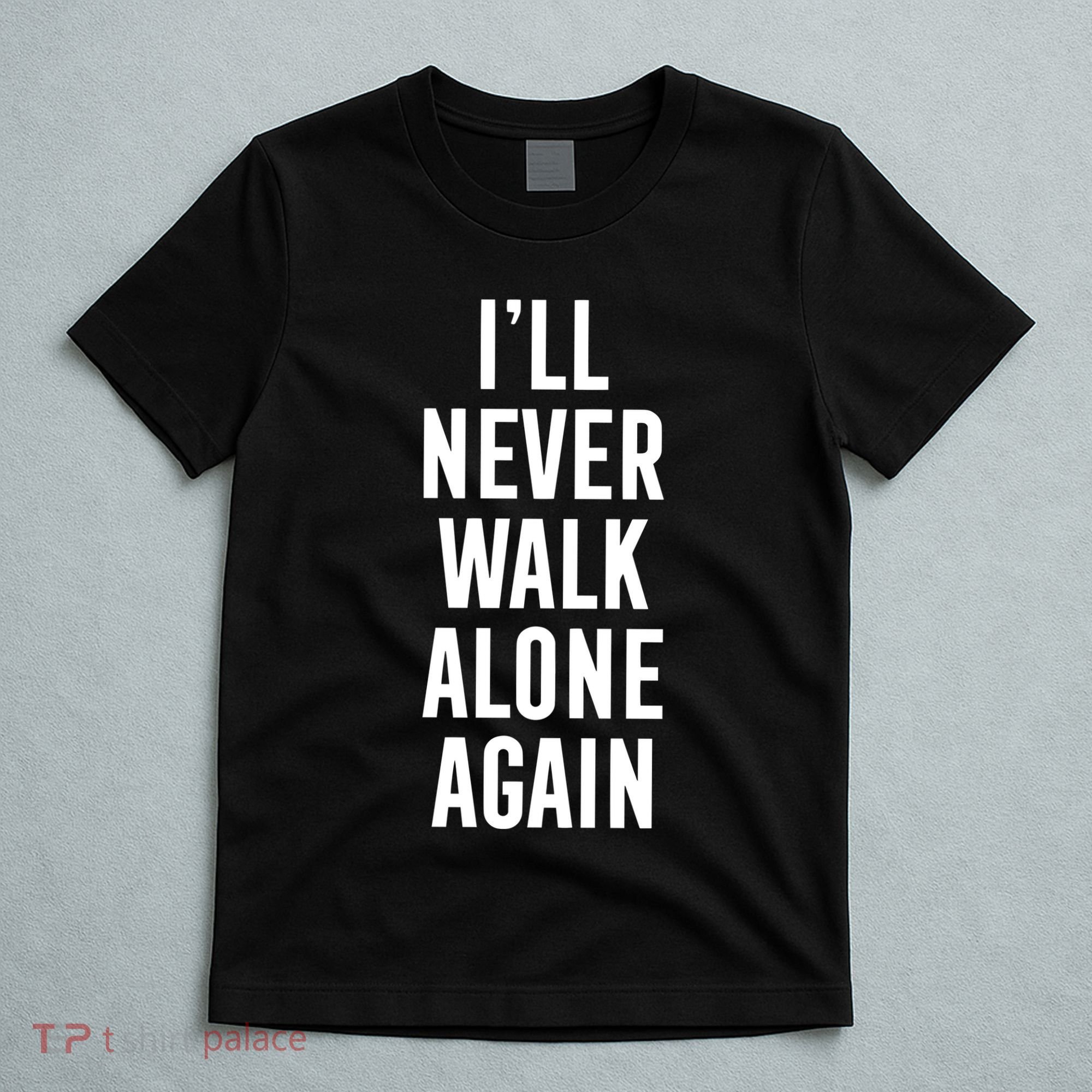 Thank You Luv ILl Never Walk Alone Again T-Shirt