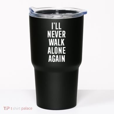 Thank You Luv ILl Never Walk Alone Again Tumbler