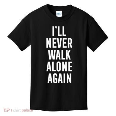 Thank You Luv ILl Never Walk Alone Again Kids T-Shirt