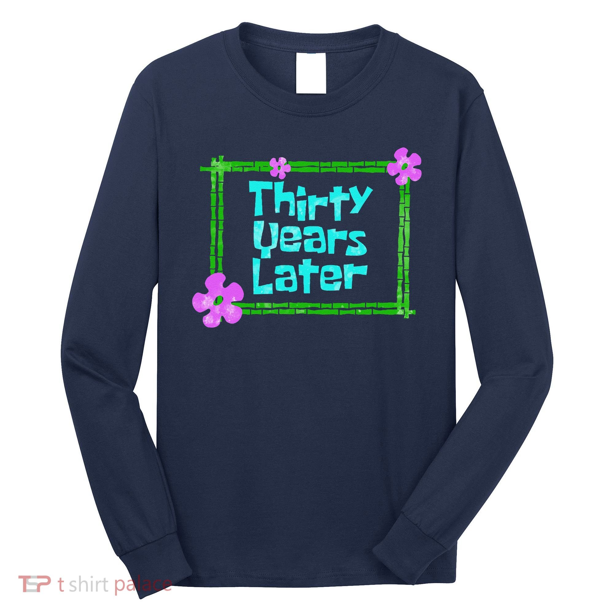 Thirty Years Later Funny 30 Year Old Birthday Party Long Sleeve Shirt