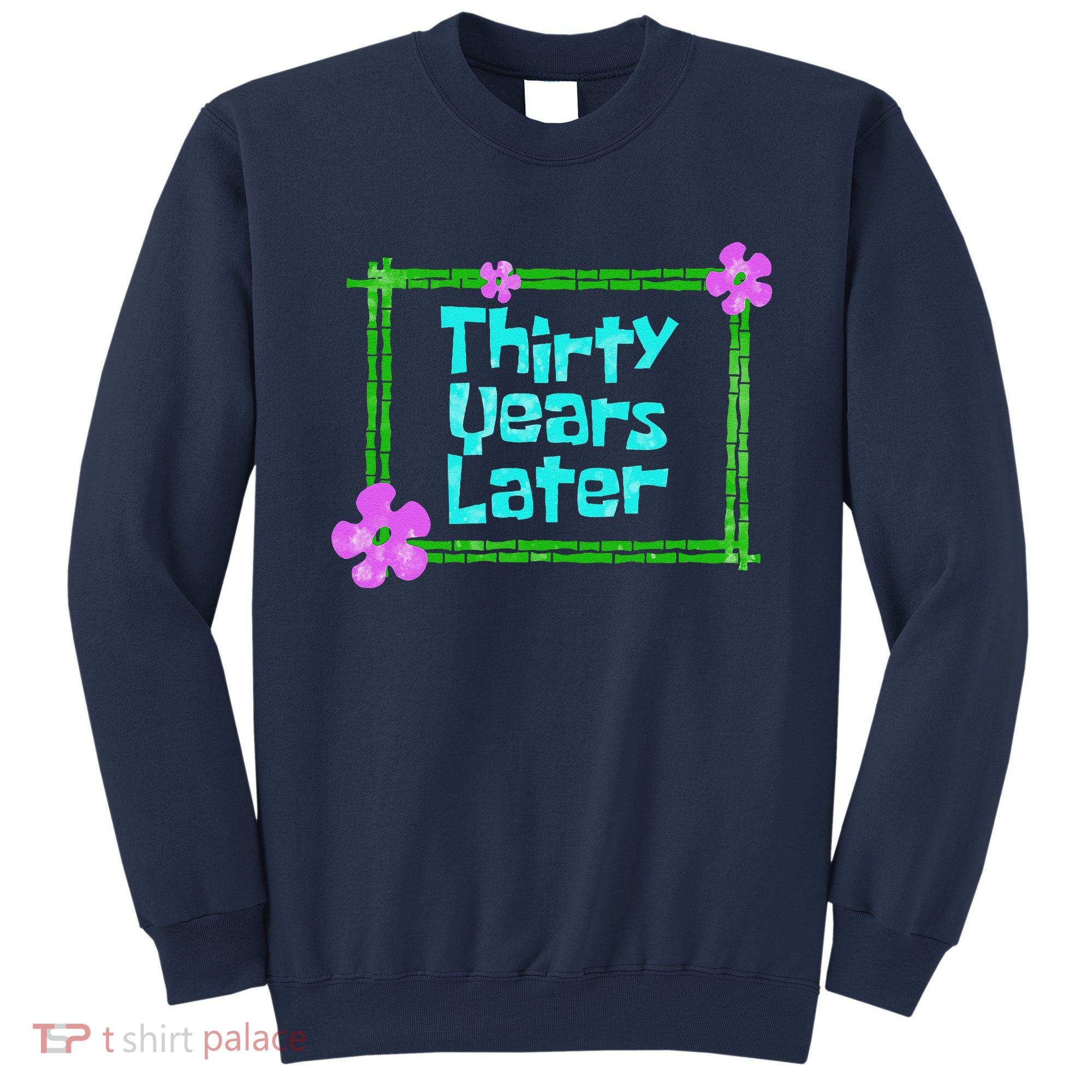 Thirty Years Later Funny 30 Year Old Birthday Party Sweatshirt