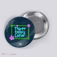 Thirty Years Later Funny 30 Year Old Birthday Party Button thumb 0