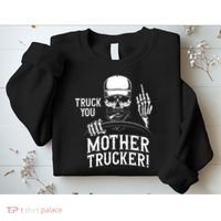 Truck You Mother Trucker! Funny Truck Driver Sweatshirt thumb 2
