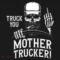 Truck You Mother Trucker! Funny Truck Driver T-Shirt thumb 7