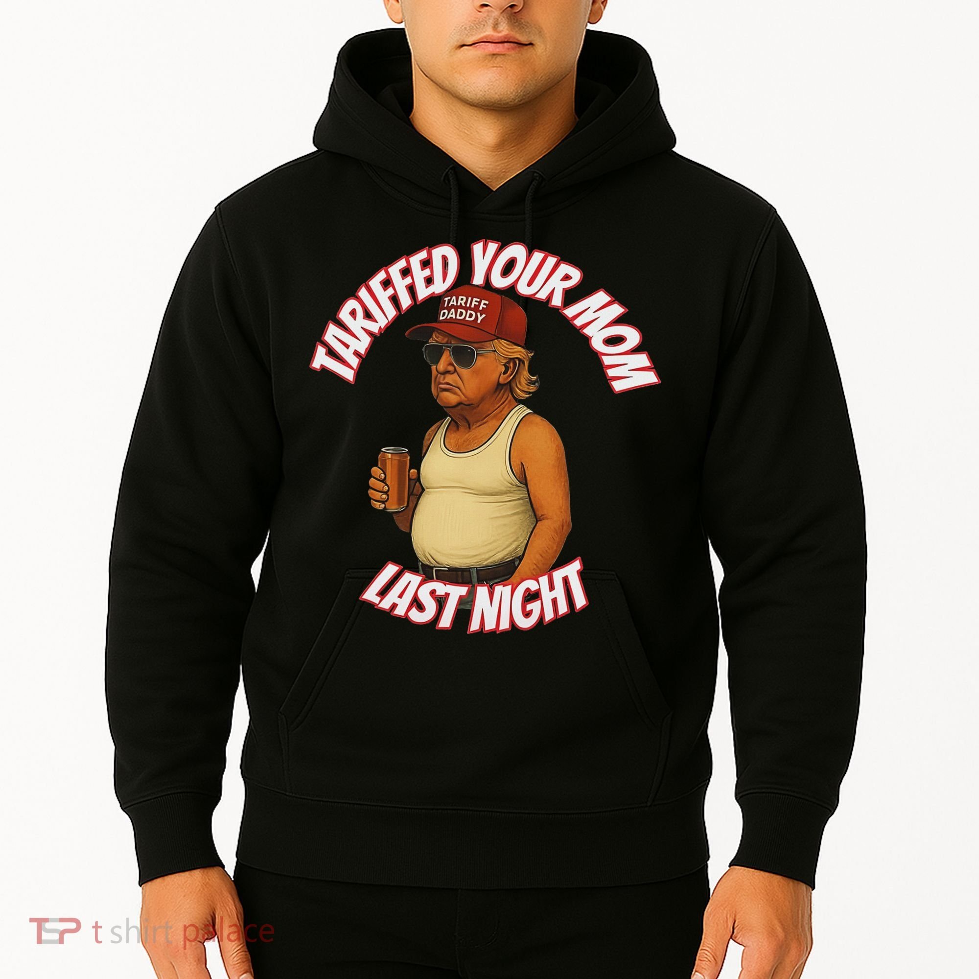 Tariffed Your Mom Last Night Tarrified Funny Hoodie