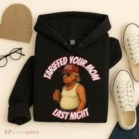 Tariffed Your Mom Last Night Tarrified Funny Hoodie thumb 4