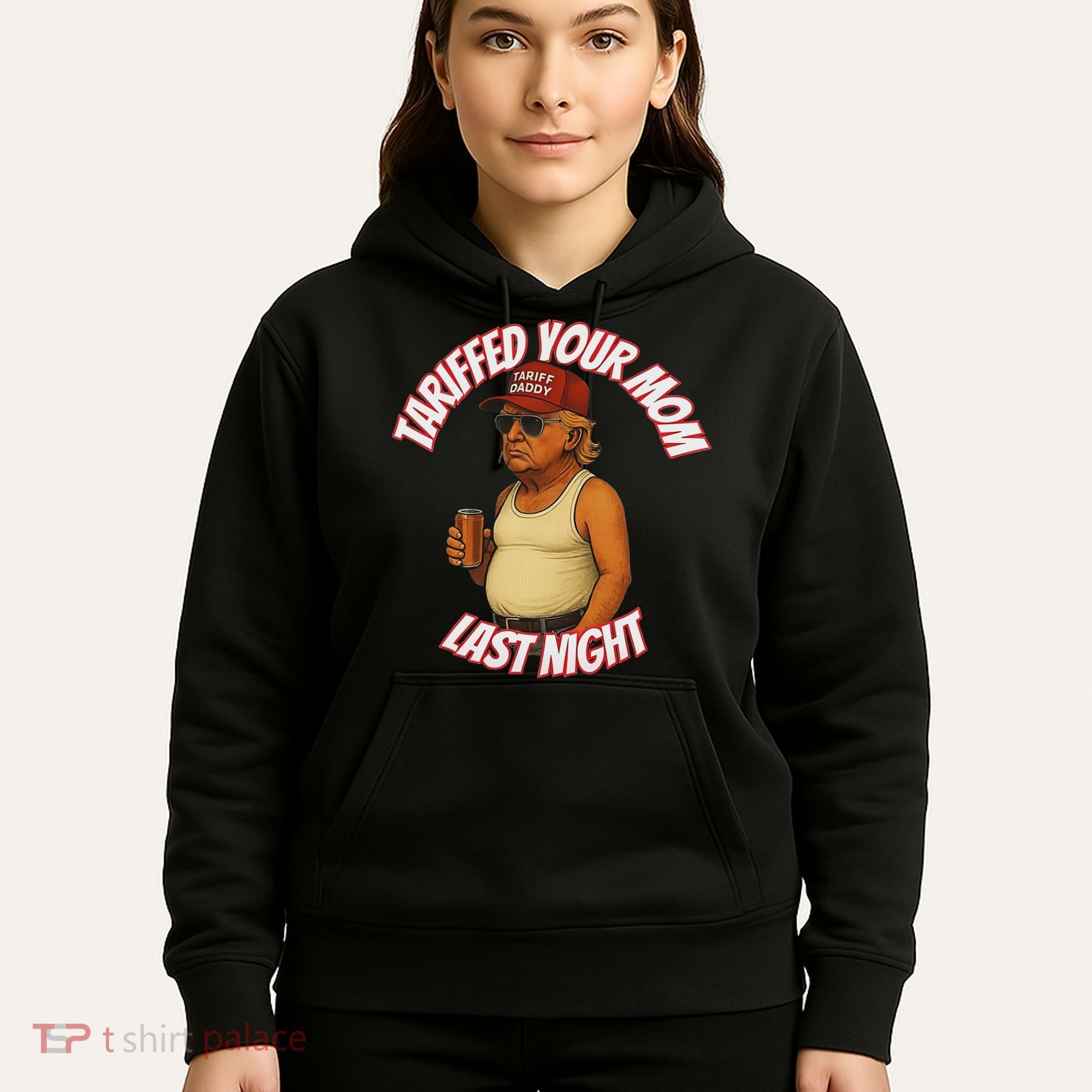 Tariffed Your Mom Last Night Tarrified Funny Hoodie