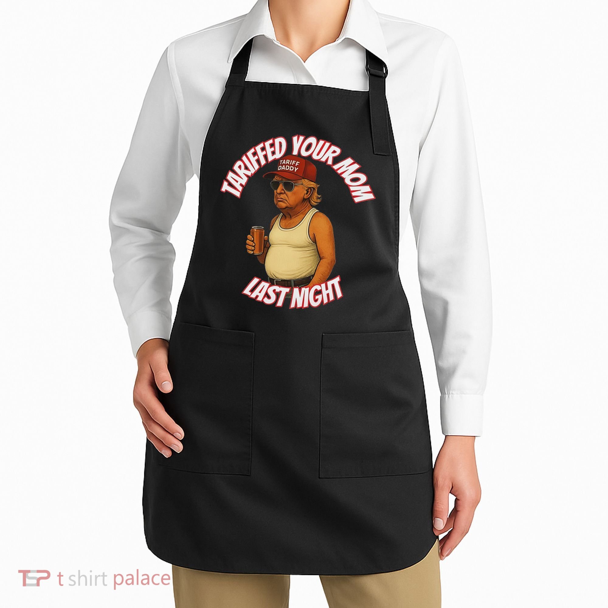 Tariffed Your Mom Last Night Tarrified Funny Apron