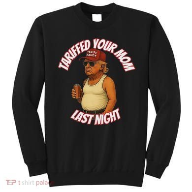 Tariffed Your Mom Last Night Tarrified Funny Sweatshirt