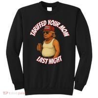 Tariffed Your Mom Last Night Tarrified Funny Sweatshirt thumb 0