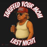 Tariffed Your Mom Last Night Tarrified Funny Sweatshirt thumb 3