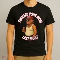 Tariffed Your Mom Last Night Tarrified Funny T-Shirt thumb 3
