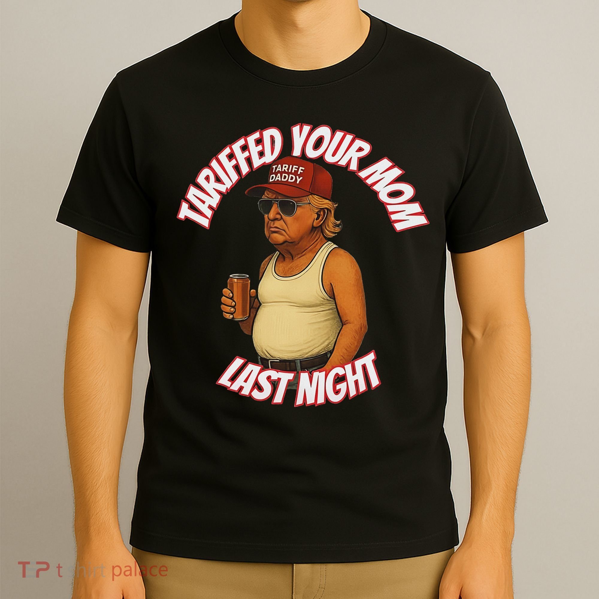 Tariffed Your Mom Last Night Tarrified Funny T-Shirt