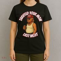 Tariffed Your Mom Last Night Tarrified Funny T-Shirt thumb 4
