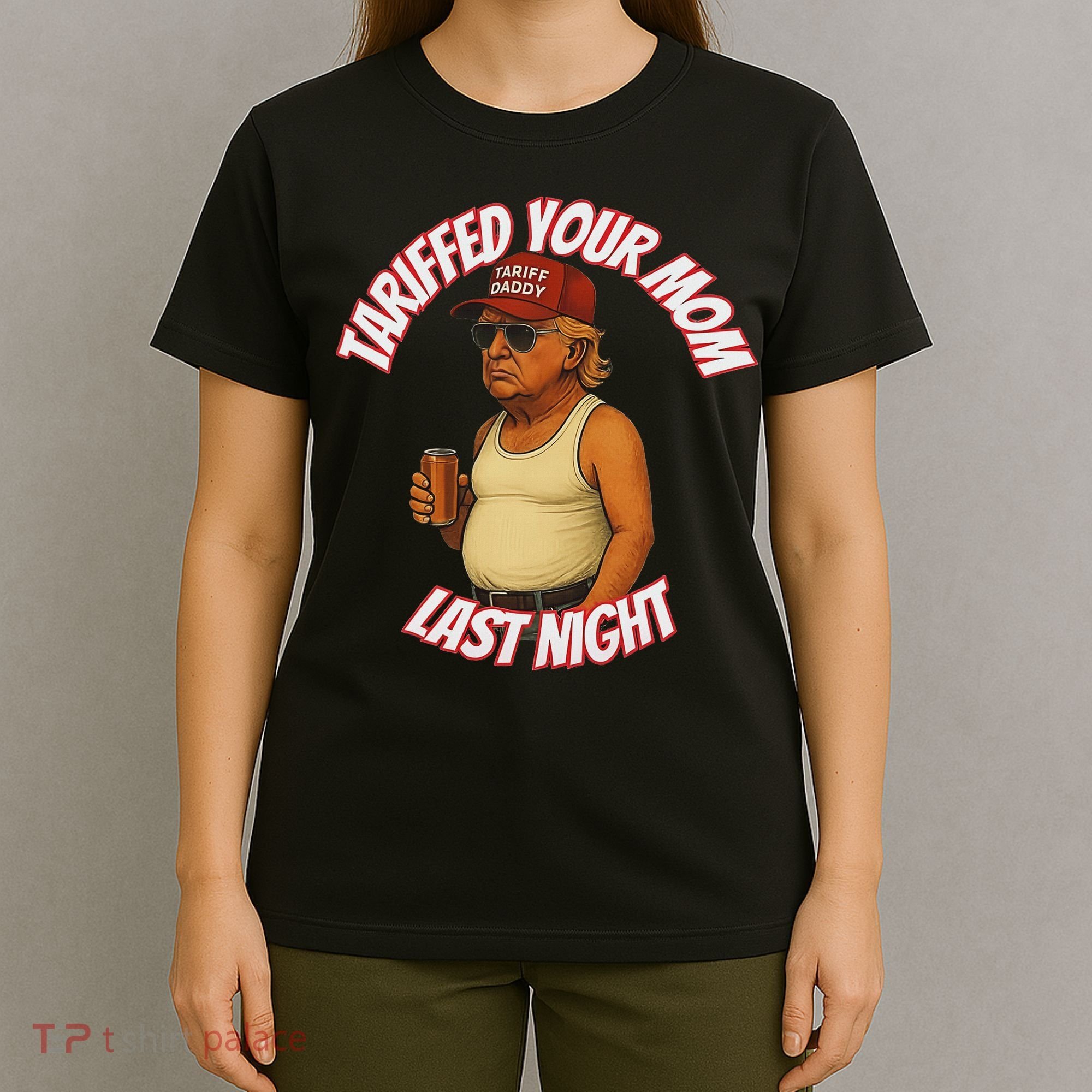 Tariffed Your Mom Last Night Tarrified Funny T-Shirt