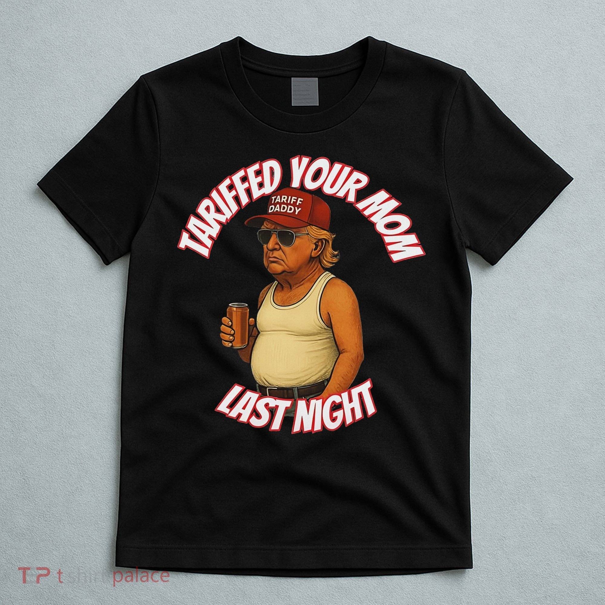 Tariffed Your Mom Last Night Tarrified Funny T-Shirt