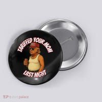 Tariffed Your Mom Last Night Tarrified Funny Button thumb 0