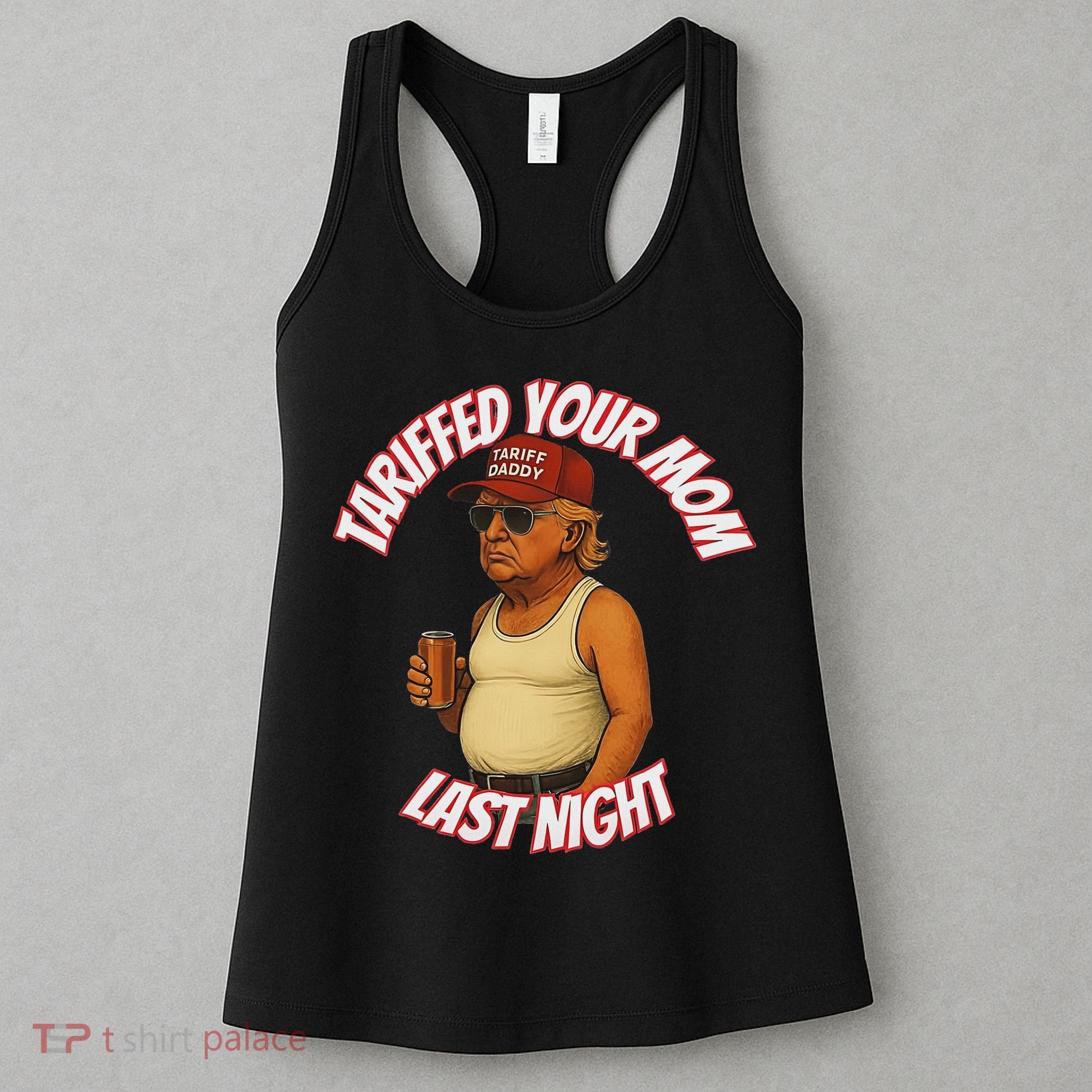 Tariffed Your Mom Last Night Tarrified Funny Women's Tank Top