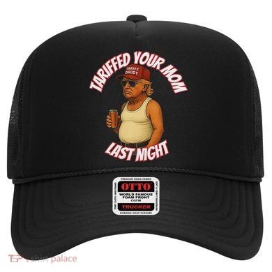 Tariffed Your Mom Last Night Tarrified Funny Hat