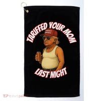 Tariffed Your Mom Last Night Tarrified Funny Golf Towel thumb 0