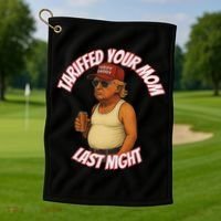 Tariffed Your Mom Last Night Tarrified Funny Golf Towel thumb 1