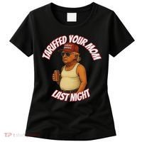 Tariffed Your Mom Last Night Tarrified Funny Women's T-Shirt thumb 0