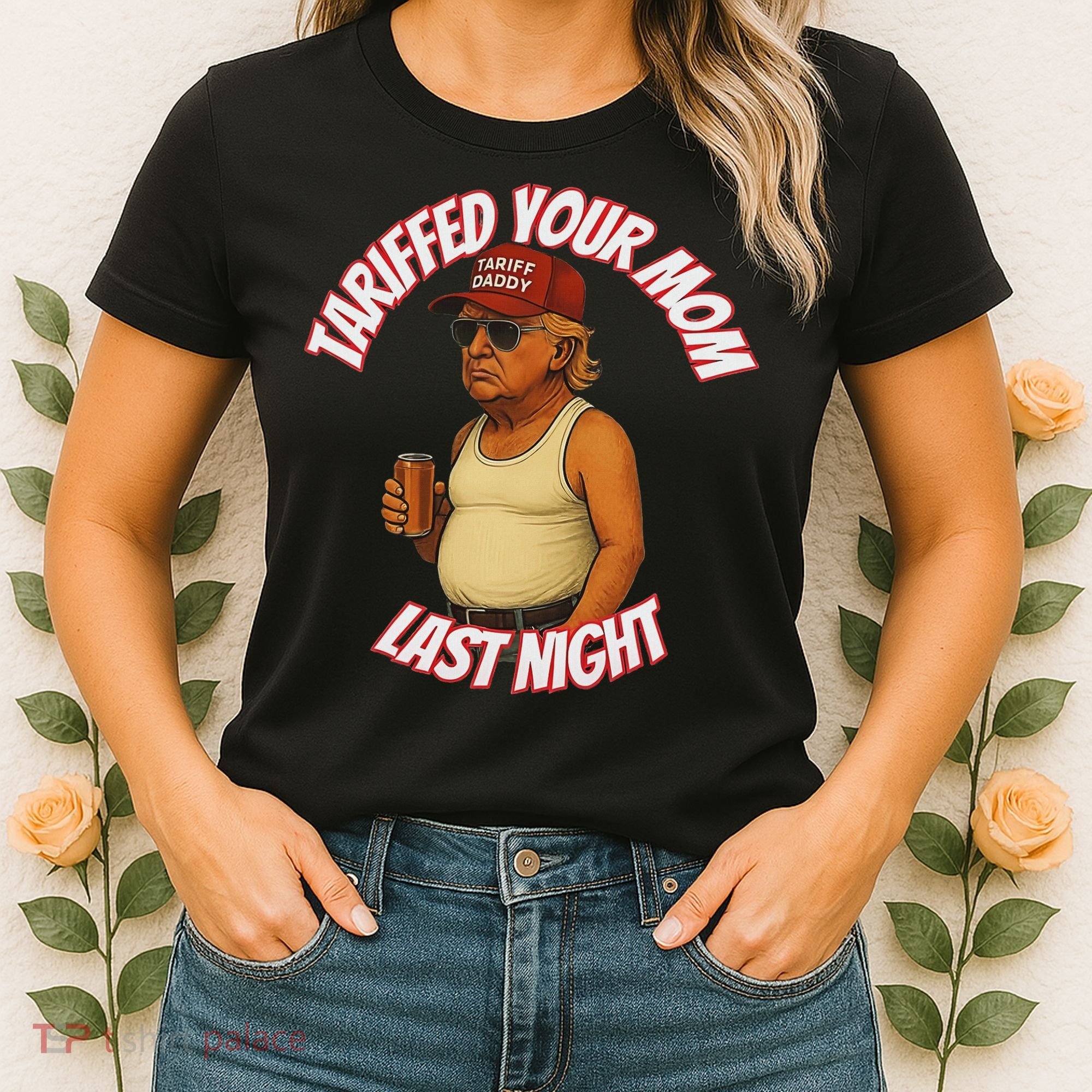 Tariffed Your Mom Last Night Tarrified Funny Women's T-Shirt