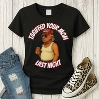 Tariffed Your Mom Last Night Tarrified Funny Women's T-Shirt thumb 3