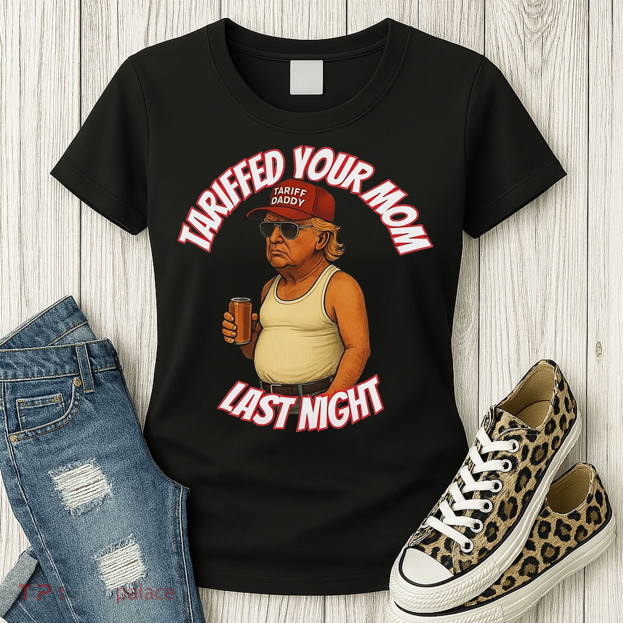Tariffed Your Mom Last Night Tarrified Funny Women's T-Shirt