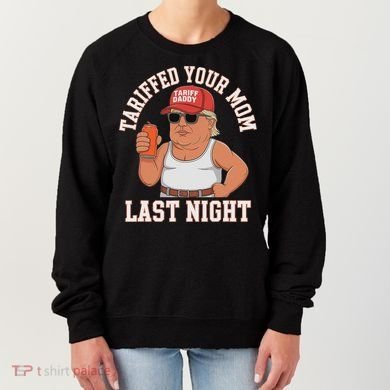 Tariffed Your Mom Last Night Women's Sweatshirt