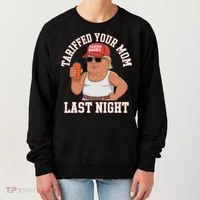 Tariffed Your Mom Last Night Women's Sweatshirt thumb 0